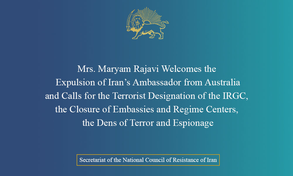 Mrs. Maryam Rajavi Welcomes the Expulsion of Iran’s Ambassador from Australia