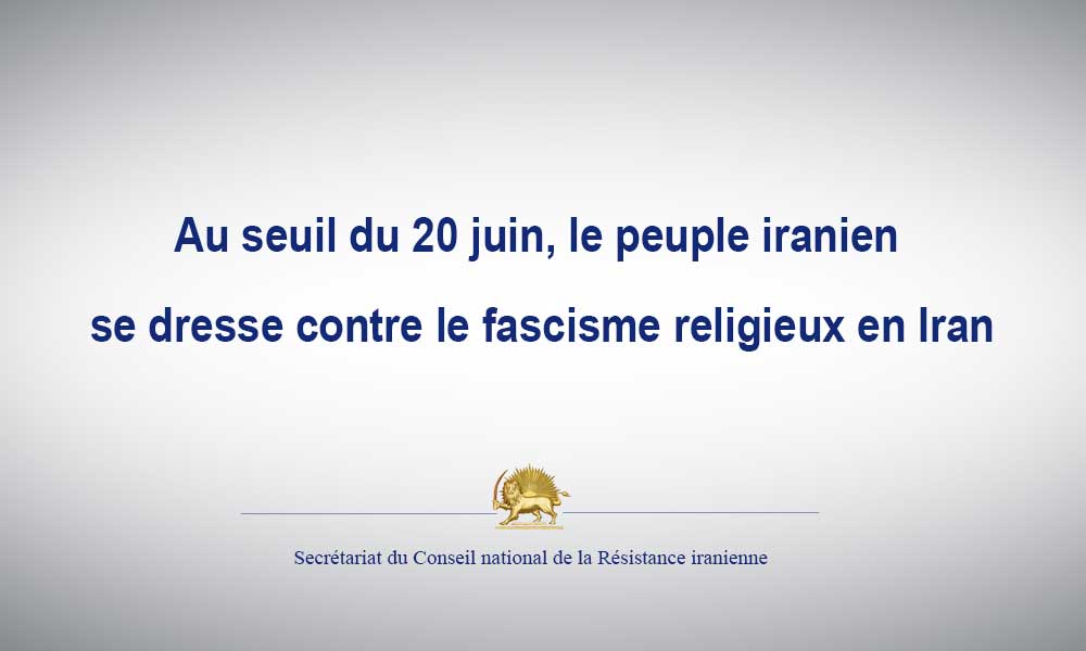 Au seuil du 20 juin, le peuple iranien se dresse contre le fascisme religieux en Iran