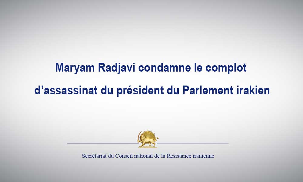 Maryam Radjavi condamne le complot d’assassinat du président du Parlement irakien