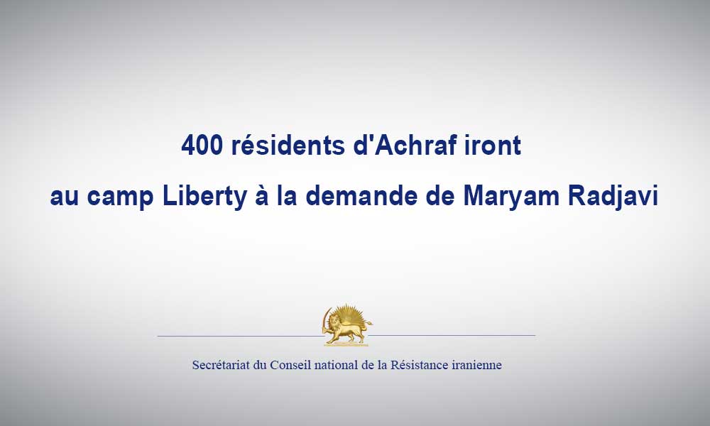 400 résidents d’Achraf iront au camp Liberty à la demande de Maryam Radjavi