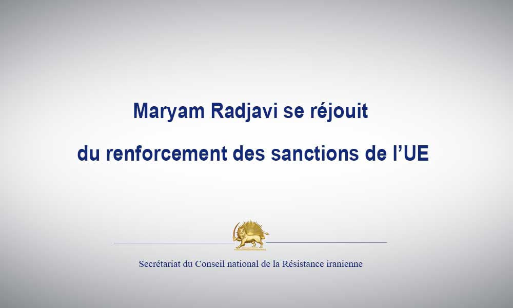 Maryam Radjavi se réjouit du renforcement des sanctions de l’UE