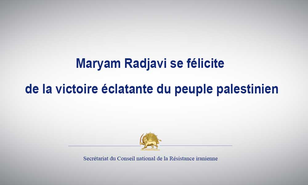 Maryam Radjavi se félicite de la victoire éclatante du peuple palestinien