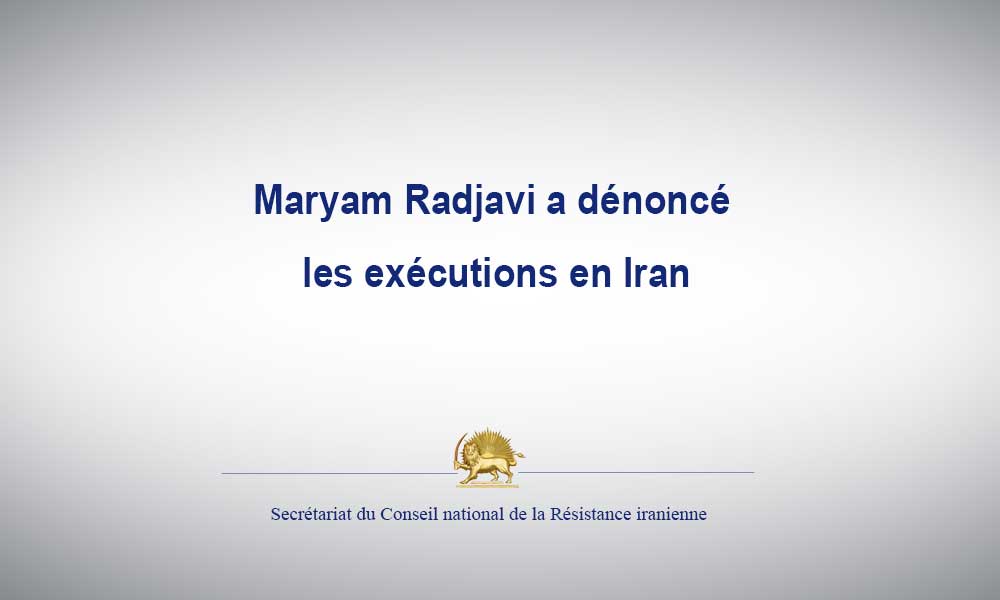Maryam Radjavi a dénoncé les exécutions en Iran