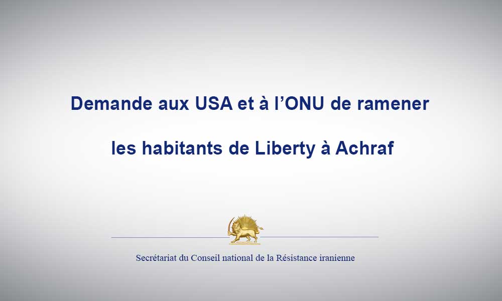 Demande aux USA et à l’ONU de ramener les habitants de Liberty à Achraf