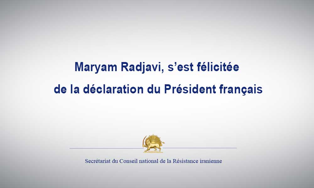Maryam Radjavi, s’est félicitée de la déclaration du Président français
