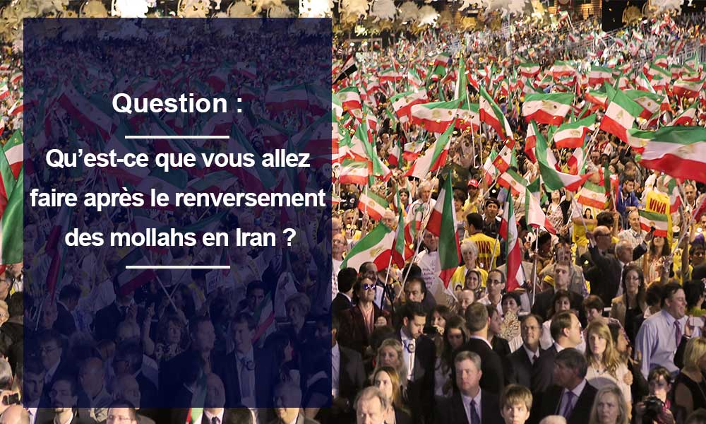 Question: qu’est-ce que vous allez faire après le renversement des mollahs en Iran ?