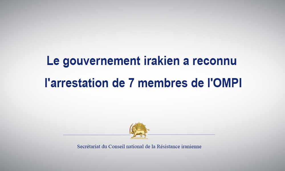 Le gouvernement irakien a reconnu l’arrestation de 7 membres de l’OMPI