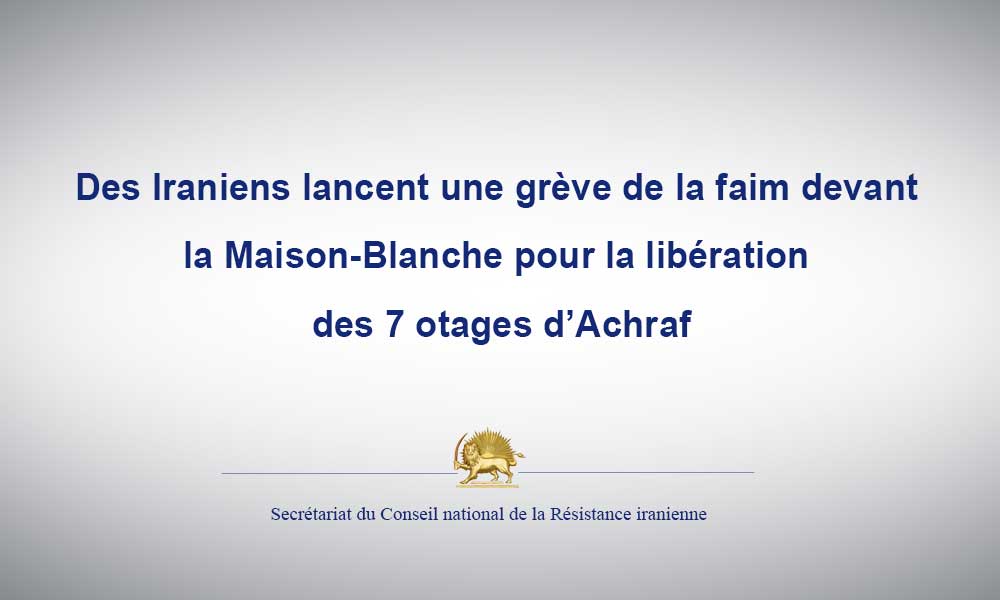 Des Iraniens lancent une grève de la faim devant la Maison-Blanche pour la libération des 7 otages d’Achraf