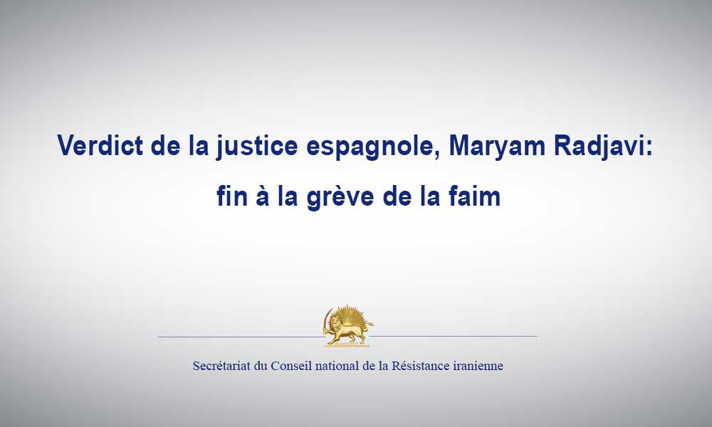 Verdict de la justice espagnole, Maryam Radjavi: fin à la grève de la faim
