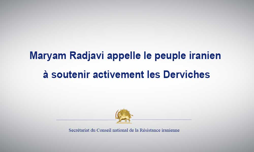 Maryam Radjavi appelle le peuple iranien à soutenir activement les Derviches