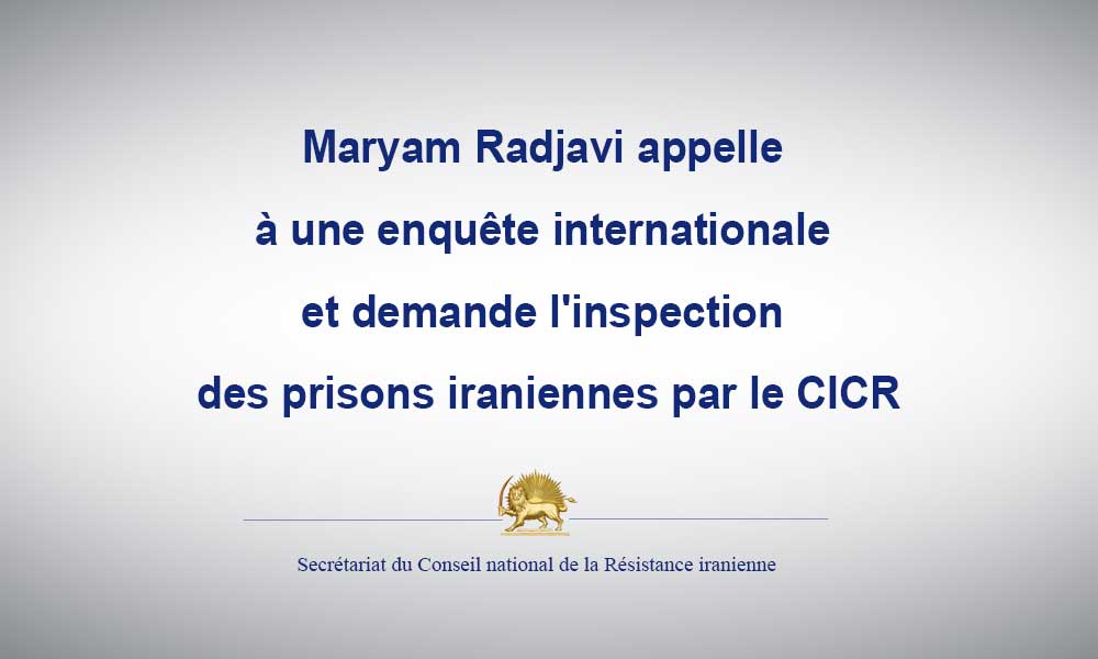 Maryam Radjavi demande l’inspection des prisons par le CICR