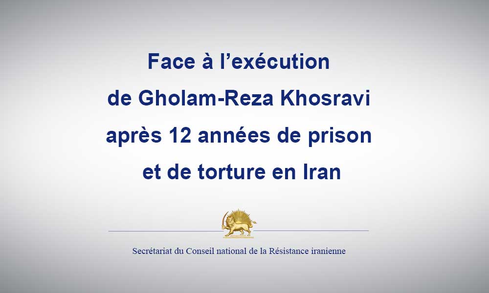 Face à l’exécution de Gholam-Reza Khosravi après 12 années de prison et de torture en Iran