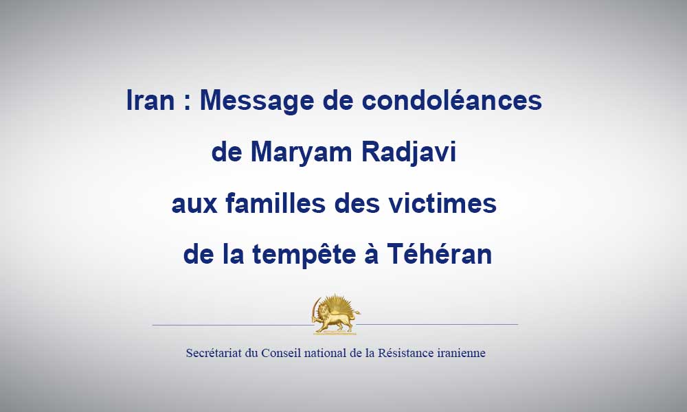 Iran : Message de condoléances de Maryam Radjavi aux familles des victimes de la tempête à Téhéran