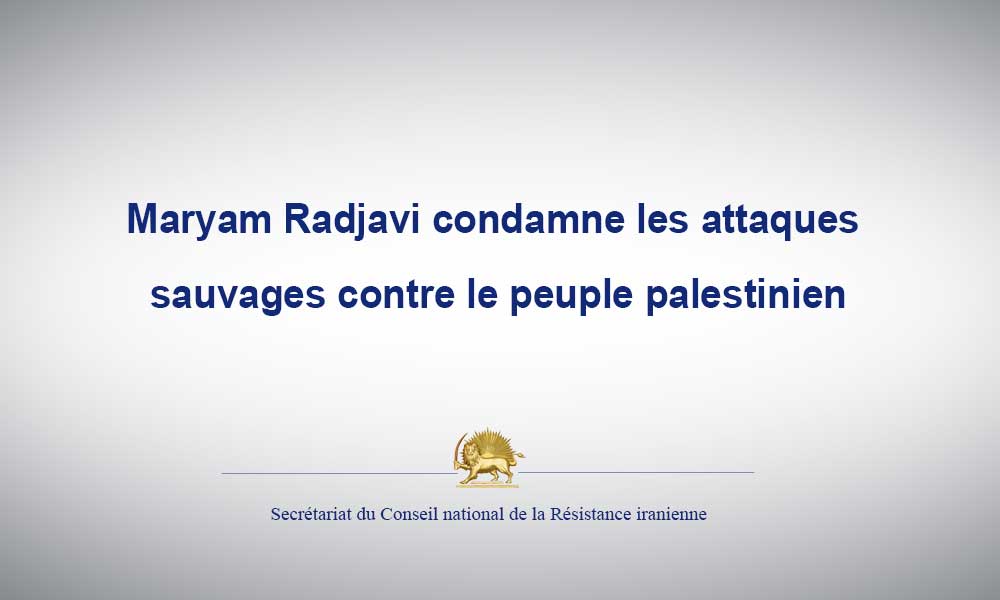 Maryam Radjavi condamne les attaques sauvages contre le peuple palestinien