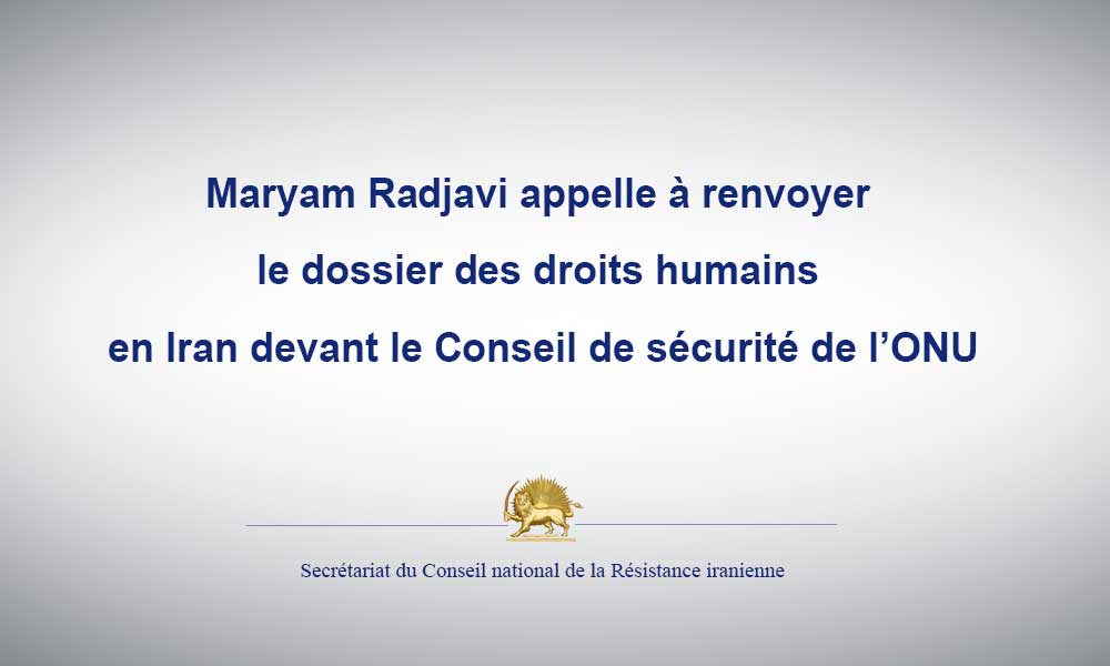 Maryam Radjavi appelle à renvoyer le dossier des droits humains en Iran devant le Conseil de sécurité de l’ONU