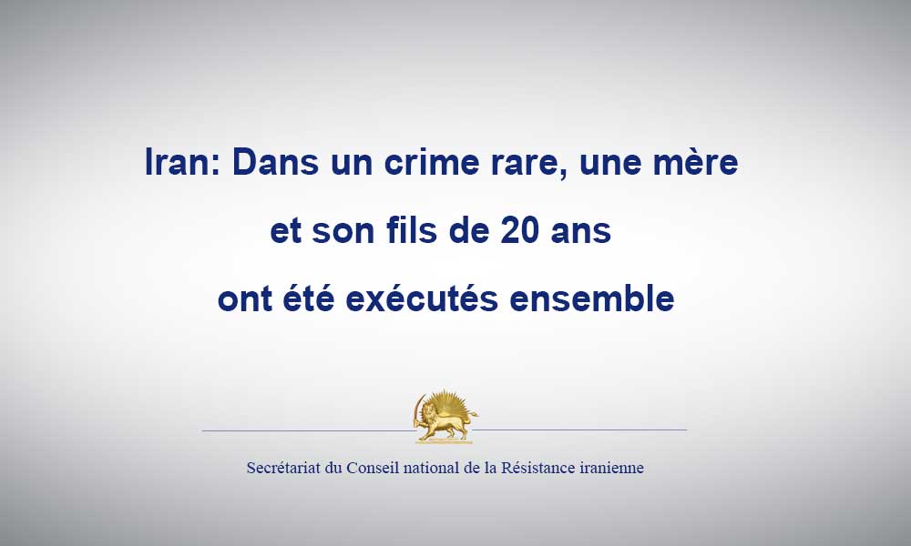 Iran: Dans un crime rare, une mère et son fils de 20 ans ont été exécutés ensemble