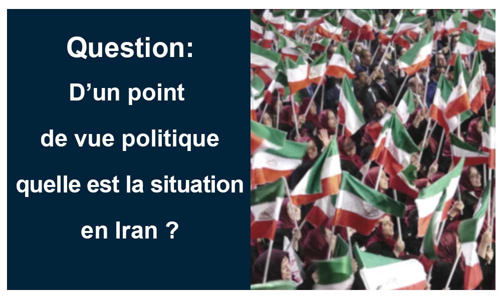 Question: d’un point de vue politique, quelle est la situation en Iran ?