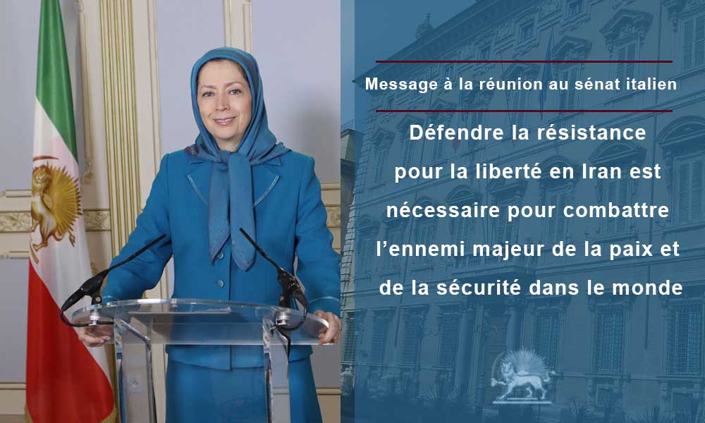 Message à la réunion au sénat italien Défendre la résistance pour la liberté en Iran est nécessaire pour combattre l’ennemi majeur de la paix et de la sécurité dans le monde