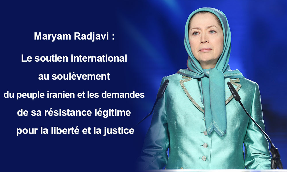 Maryam Radjavi : Le soutien international au soulèvement du peuple iranien et les demandes de sa résistance légitime pour la liberté et la justice