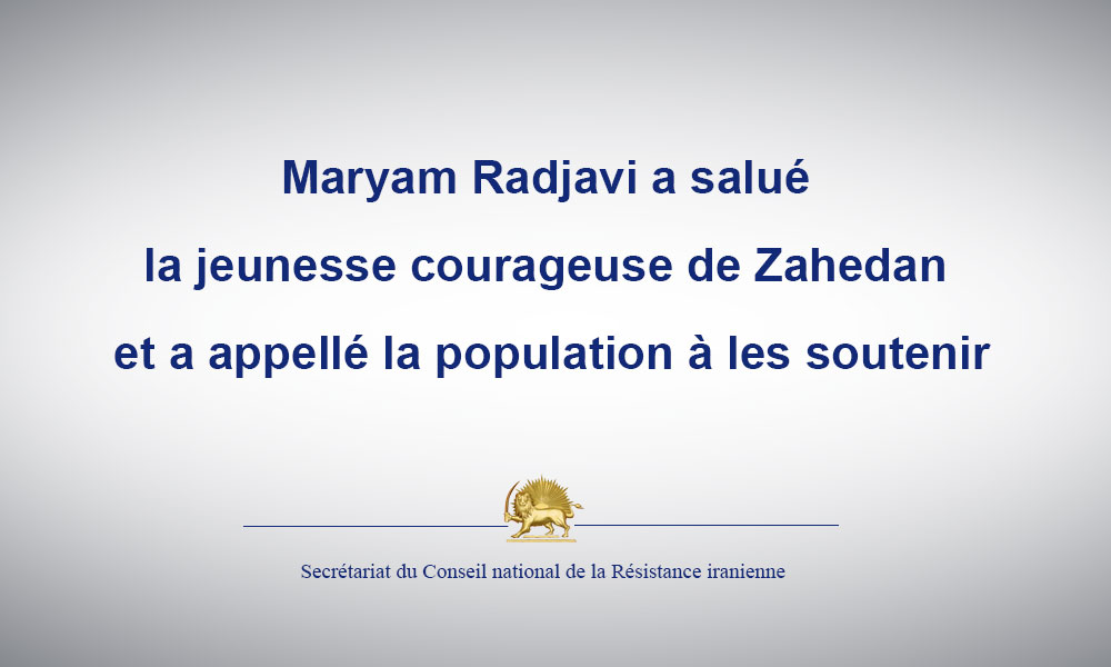 Maryam Radjavi a salué la jeunesse courageuse de Zahedan et a appellé la population à les soutenir
