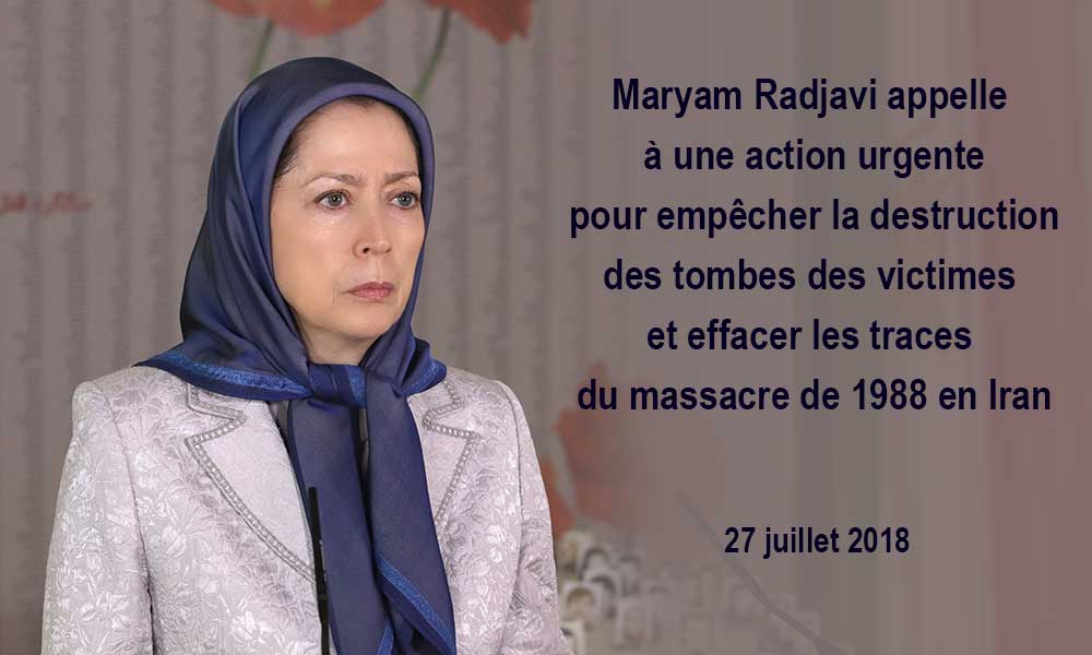 Maryam Radjavi appelle à une action urgente pour empêcher la destruction des tombes des victimes et effacer les traces du massacre de 1988 en Iran