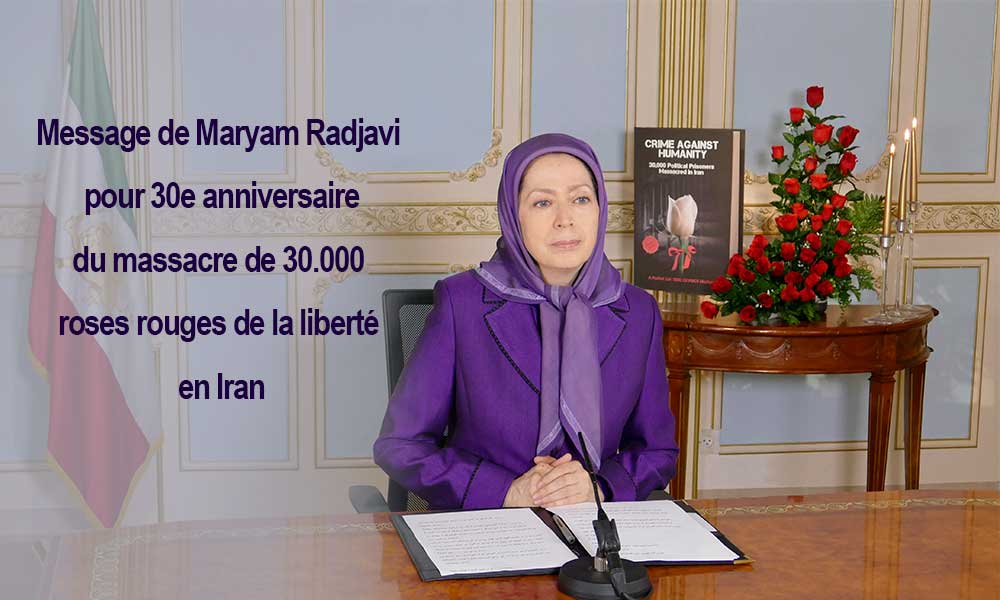 Message de Maryam Radjavi  pour 30e anniversaire du massacre de 30.000 roses rouges de la liberté en Iran