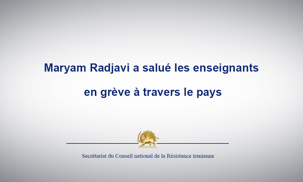 Maryam Radjavi a salué les enseignants en grève à travers le pays