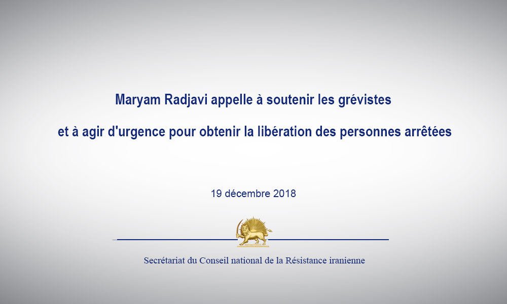 Maryam Radjavi appelle à soutenir les grévistes et à agir d’urgence pour obtenir la libération des personnes arrêtées