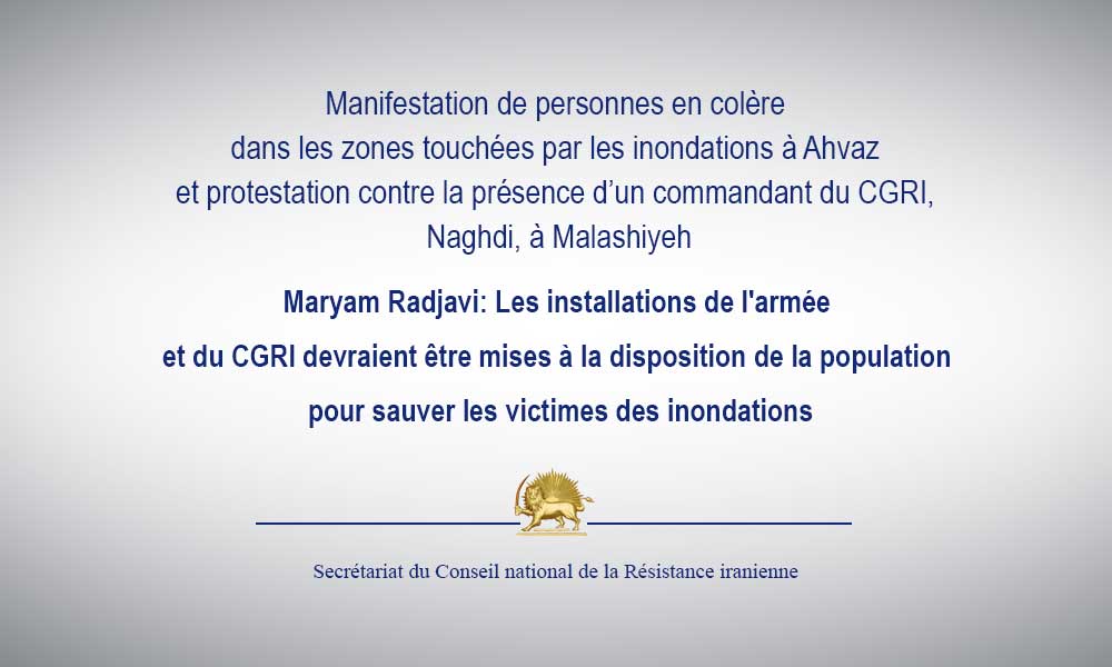 Maryam Radjavi: Les installations de l’armée et du CGRI devraient être mises à la disposition de la population pour sauver les victimes des inondations