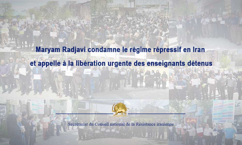Maryam Radjavi condamne le régime répressif en Iran et appelle à la libération urgente des enseignants détenus