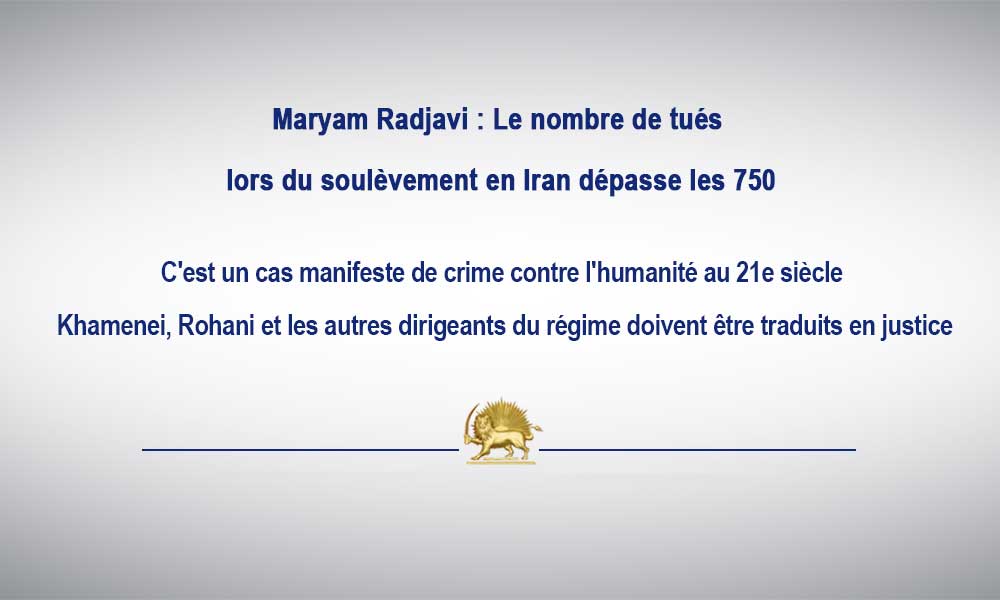 Maryam Radjavi : Le nombre de tués lors du soulèvement en Iran dépasse les 750