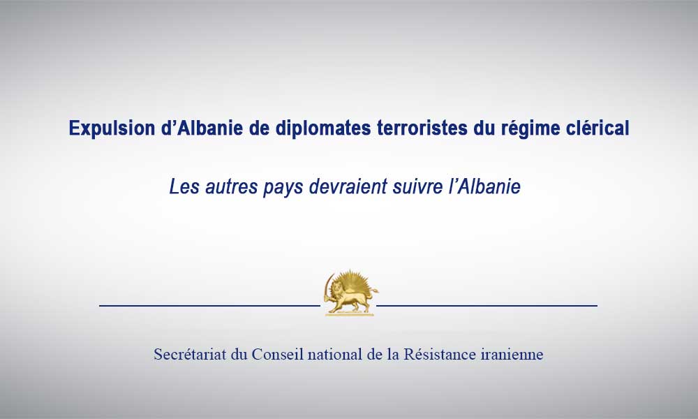 Expulsion d’Albanie de diplomates terroristes du régime clérical