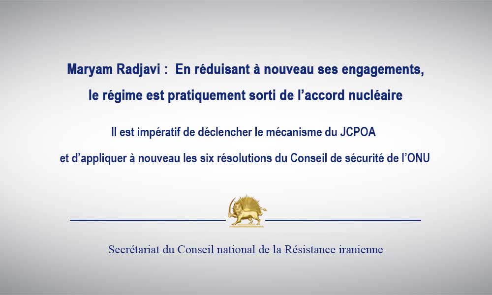 Maryam Radjavi :  en réduisant à nouveau ses engagements, le régime est pratiquement sorti de l’accord nucléaire