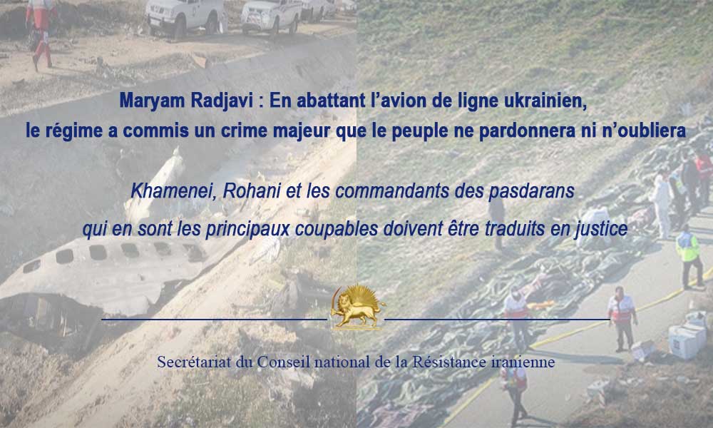 Maryam Radjavi : En abattant l’avion de ligne ukrainien, le régime a commis un crime majeur que le peuple ne pardonnera ni n’oubliera