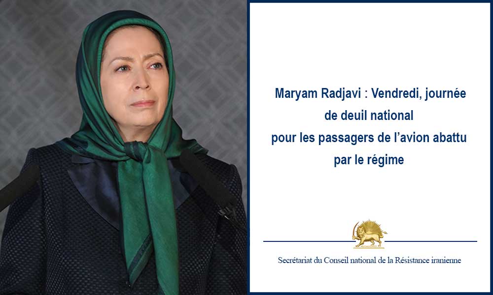 Maryam Radjavi : Vendredi, journée de deuil national pour les passagers de l’avion abattu par le régime