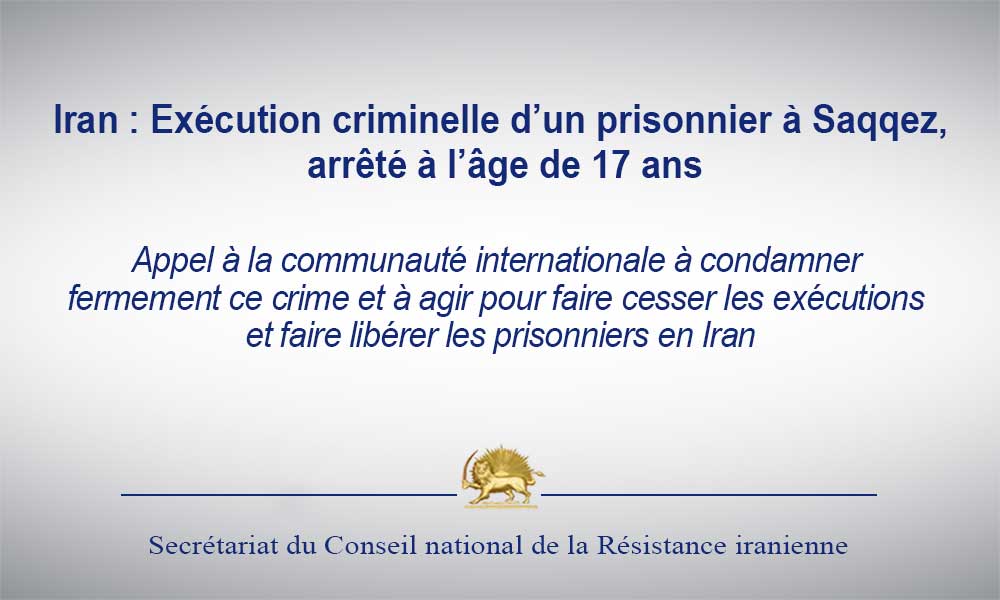 Iran : Exécution criminelle d’un prisonnier à Saqqez, arrêté à l’âge de 17 ans