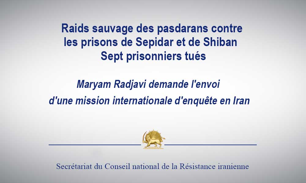 Raids sauvage des pasdarans contre les prisons de Sepidar et de Shiban Sept prisonniers tués
