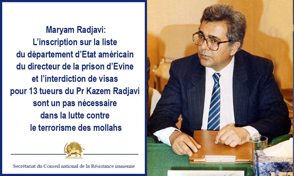 L’inscription sur la liste du département d’Etat américain du directeur de la prison d’Evine et l’interdiction de visas pour 13 tueurs du Pr Kazem Radjavi sont un pas nécessaire dans la lutte contre le terrorisme des mollahs