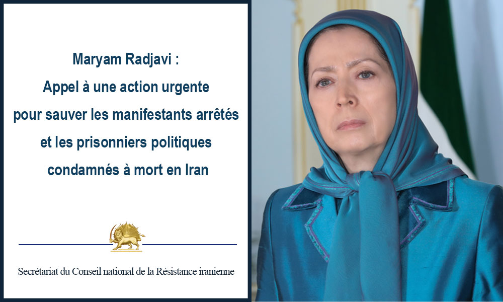 Maryam Radjavi : Appel à une action urgente pour sauver les manifestants arrêtés et les prisonniers politiques condamnés à mort en Iran