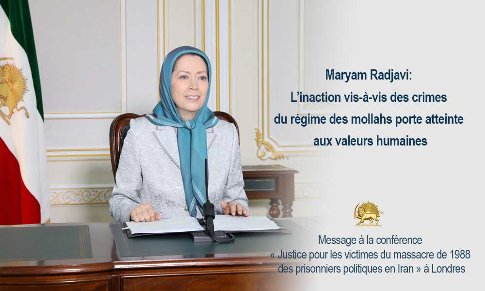 Maryam Radjavi: L’inaction vis-à-vis des crimes du régime des mollahs porte atteinte aux valeurs humaines