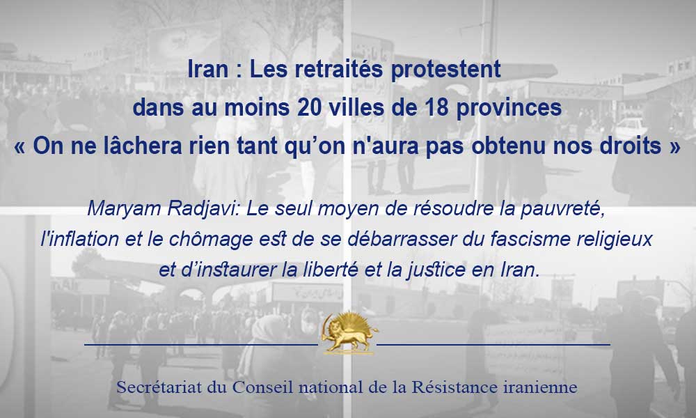 Iran : Les retraités protestent dans au moins 20 villes de 18 provinces « On ne lâchera rien tant qu’on n’aura pas obtenu nos droits »