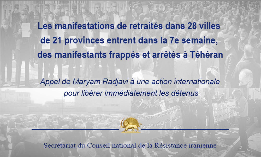 Les manifestations de retraités dans 28 villes de 21 provinces entrent dans la 7e semaine, des manifestants frappés et arrêtés à Téhéran