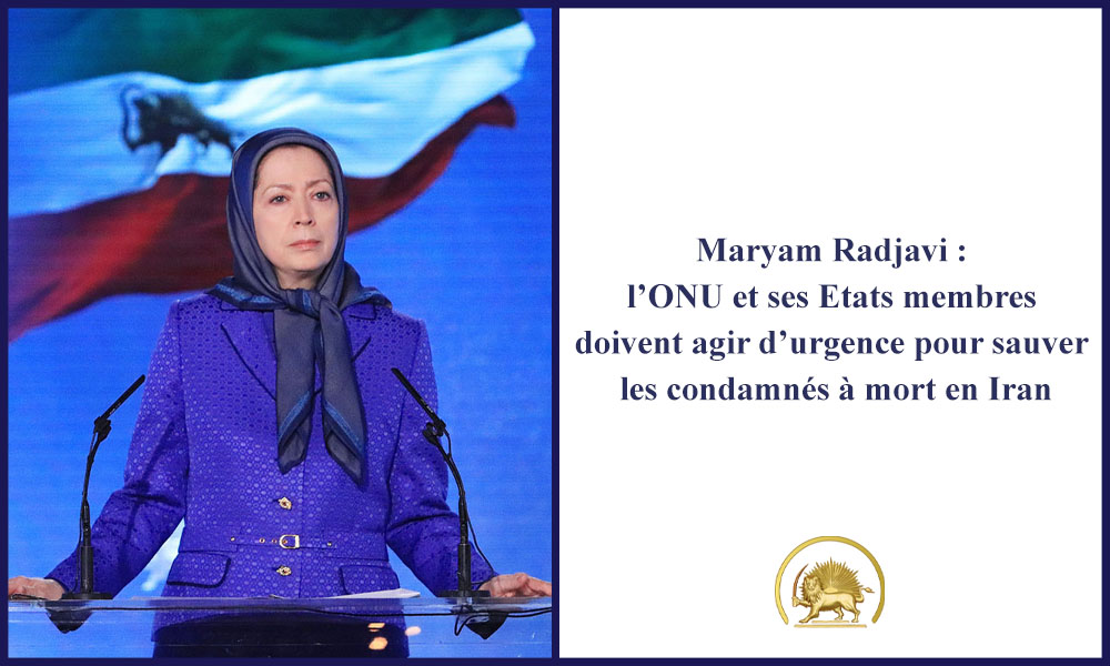 Maryam Radjavi : l’ONU et ses Etats membres agir d’urgence pour sauver les condamnés à mort en Iran