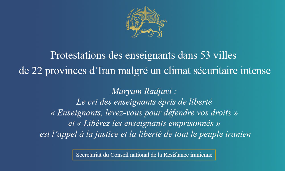 Protestations des enseignants dans 53 villes de 22 provinces d’Iran malgré un climat sécuritaire intense