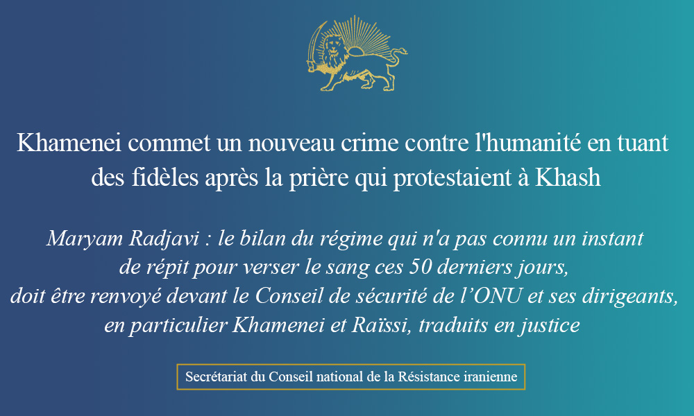 Khamenei commet un nouveau crime contre l’humanité en tuant des fidèles après la prière qui protestaient à Khash