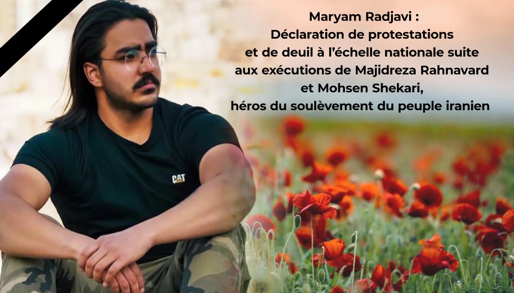 Maryam Radjavi :Déclaration de protestations et de deuil à l’échelle nationale suite aux exécutions de Majidreza Rahnavard et Mohsen Shekari, héros du soulèvement du peuple iranien