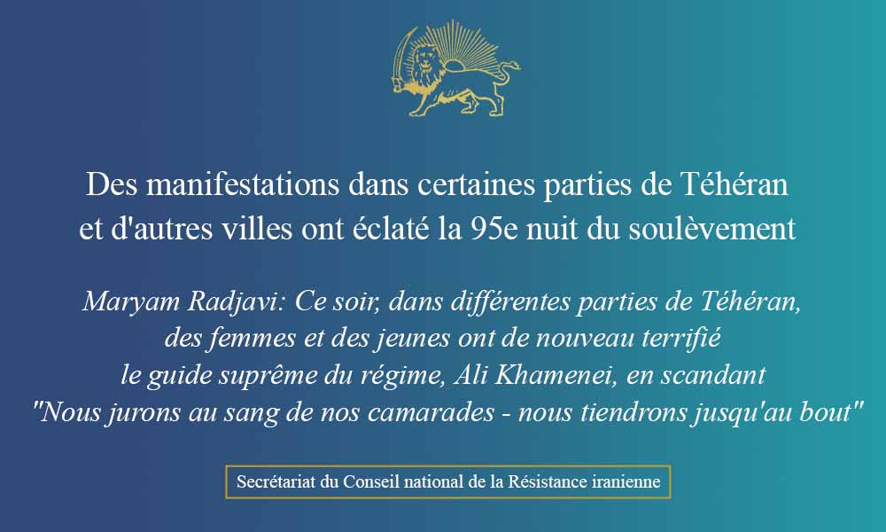 Des manifestations dans certaines parties de Téhéran et d’autres villes ont éclaté la 95e nuit du soulèvement