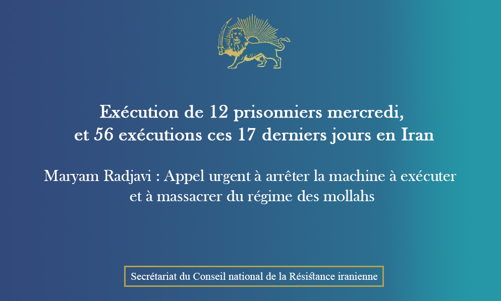 Exécution de 12 prisonniers mercredi, et 56 exécutions ces 17 derniers jours en Iran