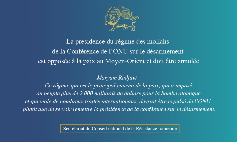 La présidence du régime des mollahs de la Conférence de l’ONU sur le désarmement est opposée à la paix au Moyen-Orient et doit être annulée